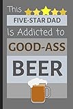 This Five-Star Dad Is Addicted To Good-Ass Beer: Quality Small Lined Journal / Notebook Present for D