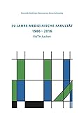50 Jahre Medizinische Fakultät (1966 - 2016) RWTH Aachen (Berichte aus der Medizin)