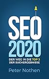 SEO 2020 – der Weg in die Top 3 der Suchergebnisse: Suchmaschinenoptimierung für Anfänger und Fortg