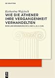 Wie die Athener ihre Vergangenheit verhandelten: Rede und Erinnerung im 5. und 4. Jh. v. Chr. (KLIO / Beihefte. Neue Folge, 35)