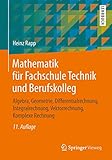 Mathematik für Fachschule Technik und Berufskolleg: Algebra, Geometrie, Differentialrechnung, Integralrechnung, Vektorrechnung, Komplexe Rechnung