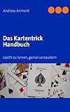 Das Kartentrick Handbuch: Leicht zu lernen, genial verzaub