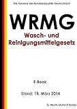 Gesetz über die Umweltverträglichkeit von Wasch- und Reinigungsmitteln (Wasch- und Reinigungsmittelgesetz - WRMG) - E-Book - Stand: 18. März 2014