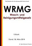 Gesetz über die Umweltverträglichkeit von Wasch- und Reinigungsmitteln (Wasch- und Reinigungsmittelgesetz - WRMG) - E-Book - Stand: 18. März 2014