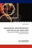 IMPEDANCE SPECTROSCOPY FOR CELLULAR ANALYSIS: Novel electrode materials and device designs for single cell analy