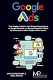 Google Ads: Von Google Shopping über Google Adwords bis zu Google Analytics - in diesem Buch findest du alles, was du über Google w