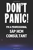 Don't Panic! I'm A Professional SAP HCM Consultant: Customized 100 Page Lined Notebook Journal Gift For A Busy SAP HCM Consultant: Far Better Than A Throw Away Greeting C