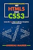 Webseitenerstellung mit html5 und css3: Html und CSS lernen mit einer kompletten Anleitung