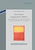 Die Farben imaginierter Welten: Zur Kulturgeschichte ihrer Codierung in Literatur und Kunst vom Mittelalter bis zur Gegenwart (Literatur – Theorie – Geschichte 1)