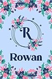 Rowan Name Journal: Pretty Floral Rowan Journal for Girls, 6” x 9” 120 Pages, Blue, Pink and Teal Cute R Monogram Flower Lover Pattern, Beautiful ... Rowan Lined Journal, Diary or Notebook