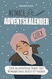 Mitmach Adventskalender Glück: Jeden Tag inspirierende Themen, coole Mitmachaktionen, kreative DIY-Vorlag