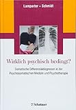 Wirklich psychisch bedingt?: Somatische Differenzialdiagnosen in der Psychosomatischen Medizin und Psychotherap