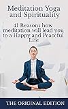 Meditation Yoga and Spirituality: 41 Reasons how meditation will lead you to a Happy and Peaceful Life (English Edition)