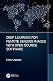 Deep Learning for Remote Sensing Images with Open Source Software (Signal and Image Processing of Earth Observations) (English Edition)