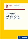 E-Recruiting und Headhunting im digitalen Zeitalter (Rechtswissenschaftliche Arbeitspapiere der Technischen Universität Braunschweig)