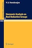 Harmonic Analysis on Real Reductive Groups (Lecture Notes in Mathematics (576), Band 576)
