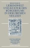 Lebenswelt und Kultur des Bürgertums in der Frühen Neuzeit (Enzyklopädie deutscher Geschichte, Band 9)