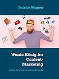 Werde König im Content-Marketing: Schritt für Schritt zur eigenen Strateg