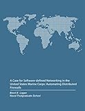 A Case for Software-defined Networking in the United States Marine Corps: Automating Distributed Firewalls (English Edition)