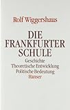 Die Frankfurter Schule: Geschichte. Theoretische Entwicklung. Politische Bedeutung