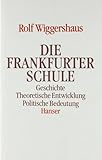 Die Frankfurter Schule: Geschichte. Theoretische Entwicklung. Politische Bedeutung
