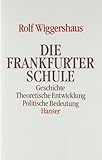 Die Frankfurter Schule: Geschichte. Theoretische Entwicklung. Politische Bedeutung