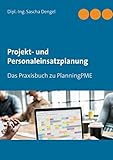 Projekt- und Personaleinsatzplanung: Das Praxisbuch zu PlanningPME