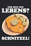 Der Sinn des Lebens? Schnitzel!: Witziges Schnitzel Notizbuch und Tagebuch für XXL Schnitzel Liebhaber. Lustiger Spruch zum Schnitzel Essen. Geniale ... 6'' x 9'' (15,24cm x 22,86cm) DIN A5