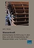 Wasserkraft-Elementare Einfuehrung in den Bau und die Anwendung der W
