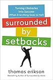 Surrounded by Setbacks: Turning Obstacles into Success (When Everything Goes to Hell) (English Edition)