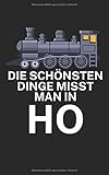 Die schönsten Dinge misst man in ho: Notizbuch für Eisenbahner und Modelleisenbahn Fans mit Spruch. 120 Seiten Kariert. Für Notizen oder als Geschenk