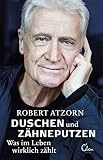 Duschen und Zähneputzen – Was im Leben wirklich zählt: Die Autobiog