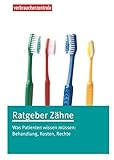 Ratgeber Zähne: Was Patienten wissen müssen: Behandlung, Kosten, R