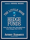 The Little Book of Hedge Funds: What You Need to Know about Hedge Funds But the Managers Won't Tell You (Little Books. Big Profits)