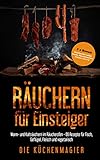 Räuchern für Einsteiger: Warm- und Kalträuchern im Räucherofen - 66 Rezepte für Fisch, Geflügel, Fleisch und vegetarisch: 3 x Bonus: Räucherofen selber bauen, Räucherlexikon und Kräuter von A-Z