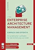 Enterprise Architecture Management - einfach und effektiv: Ein praktischer Leitfaden für die Einführung von EAM