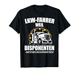 LKW Fahrer Weil Disponenten Auch Helden Brauchen T-Shirt T-S