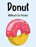 Donut Malbuch: Donut Malbuch Für Kinder, Senioren, mädchen, Jungen, Über 50 Seiten zum Ausmalen, Perfekte Malvorlagen für Vorschulkinder, Kindergarten und Kinder im Alter von 4-8 J