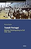 Transit Portugal: Jüdischer Flüchtlingsalltag im Exil 1940–1945 (Hamburger Beiträge zur Geschichte der deutschen Juden)