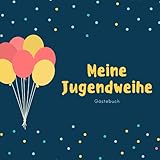 Meine Jugendweihe Gästebuch: Gästebuch für die Jugendweihe, Geschenke & Dekoration zur Jugendweihe, Album zur Erinnerung für persönliche Glückwünsche ... Sprüche, Wünsche, Geschenkeliste, Danksagung