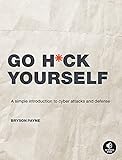 Go H*ck Yourself: A Simple Introduction to Cyber Attacks and Defense (English Edition)