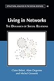 Living in Networks: The Dynamics of Social Relations (Structural Analysis in the Social Sciences, Band 49)