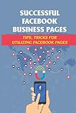 Successful Facebook Business Pages: Tips, Tricks For Utilizing Facebook Pages: Facebook Timelines Versus New