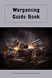 Wargaming Guide Book: How To Play Wargame And Tips For Newbie (English Edition)