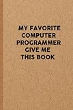 my favorite Computer Programmer give me this book: 6x9 Lined 108 pages Funny Notebook | Ruled Unique Diary | Sarcastic Humor Journal for Men & Women | ... Santa Gag for Christmas | Appreciation G