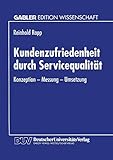 Kundenzufriedenheit durch Servicequalität: Konzeption ― Messung ― Umsetzung