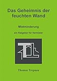 Das Geheimnis der feuchten Wand: Mietminderung ein Ratgeber für V