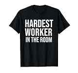 Hardest Worker in the Room Shirt,Nobody Cares Work Harder T-S