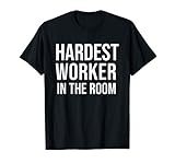 Hardest Worker in the Room Shirt,Nobody Cares Work Harder T-S