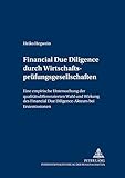 Financial Due Diligence durch Wirtschaftsprüfungsgesellschaften: Eine empirische Untersuchung der qualitätsdifferenzierten Wahl und Wirkung des ... und Wirtschaftsprüfung, Band 3)